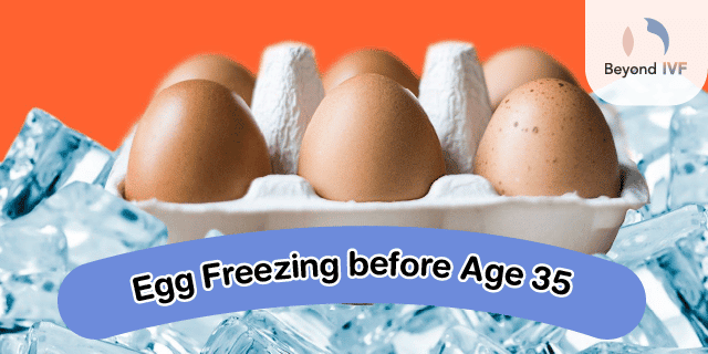 Egg Freezing before Age 35